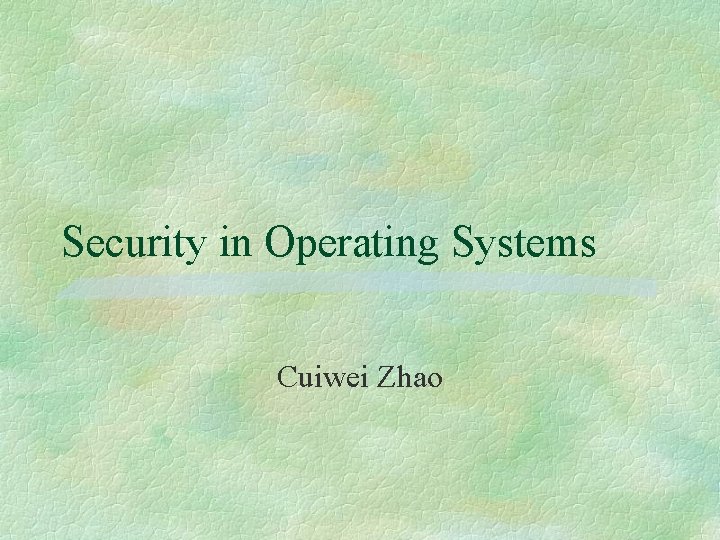 Security in Operating Systems Cuiwei Zhao 