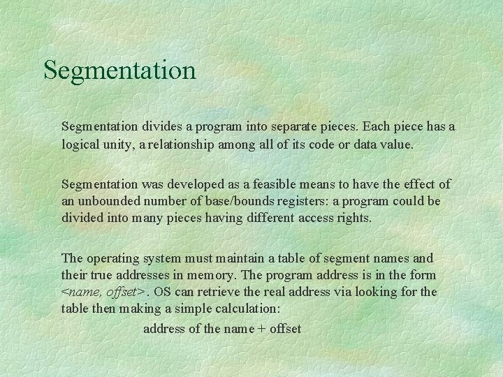 Segmentation divides a program into separate pieces. Each piece has a logical unity, a