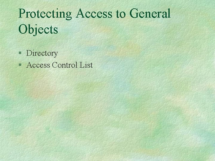 Protecting Access to General Objects § Directory § Access Control List 