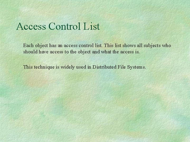 Access Control List Each object has an access control list. This list shows all