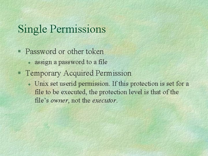 Single Permissions § Password or other token l assign a password to a file