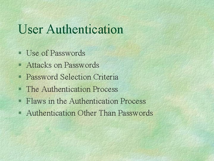 User Authentication § § § Use of Passwords Attacks on Passwords Password Selection Criteria