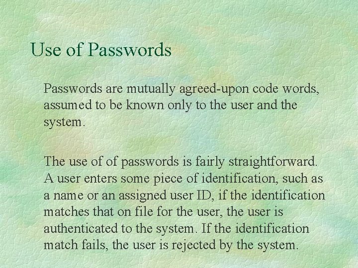 Use of Passwords are mutually agreed-upon code words, assumed to be known only to
