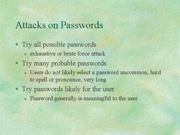 Attacks on Passwords § Try all possible passwords l exhaustive or brute force attack