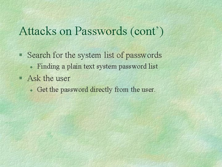 Attacks on Passwords (cont’) § Search for the system list of passwords l Finding