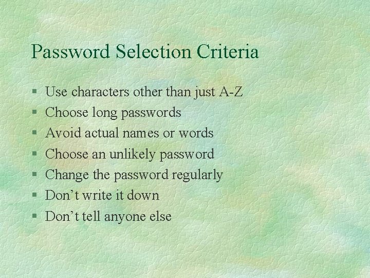 Password Selection Criteria § § § § Use characters other than just A-Z Choose