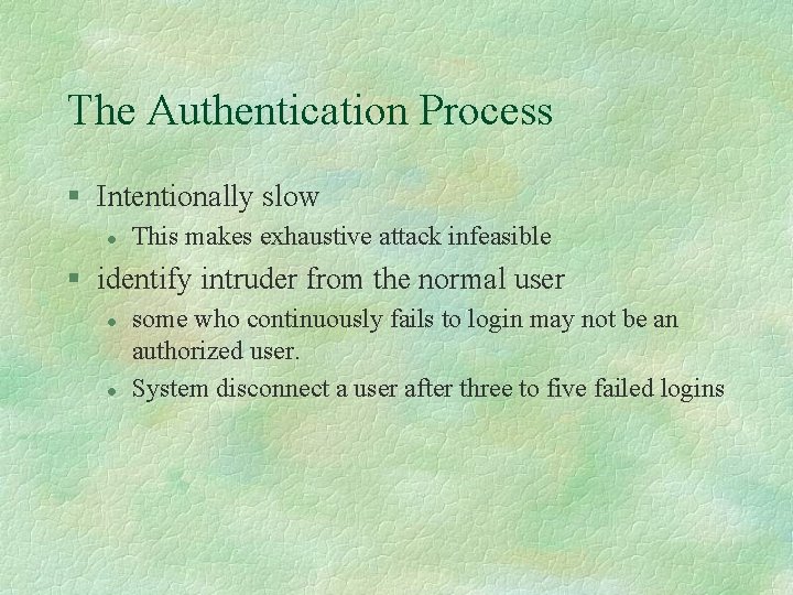 The Authentication Process § Intentionally slow l This makes exhaustive attack infeasible § identify