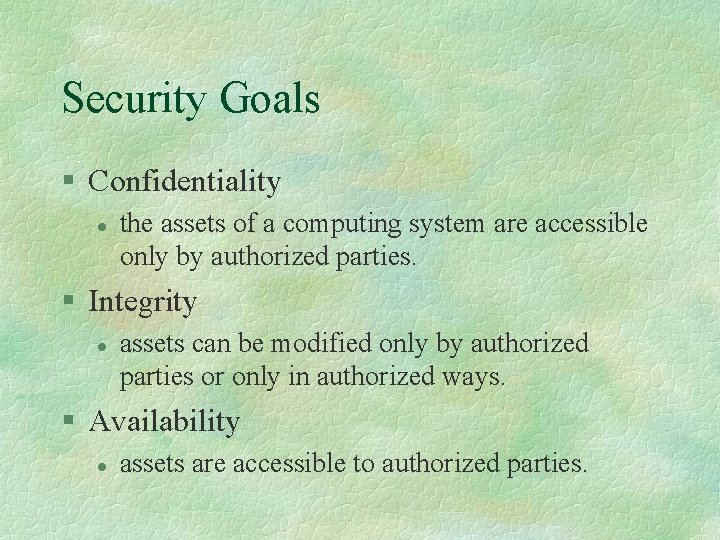 Security Goals § Confidentiality l the assets of a computing system are accessible only