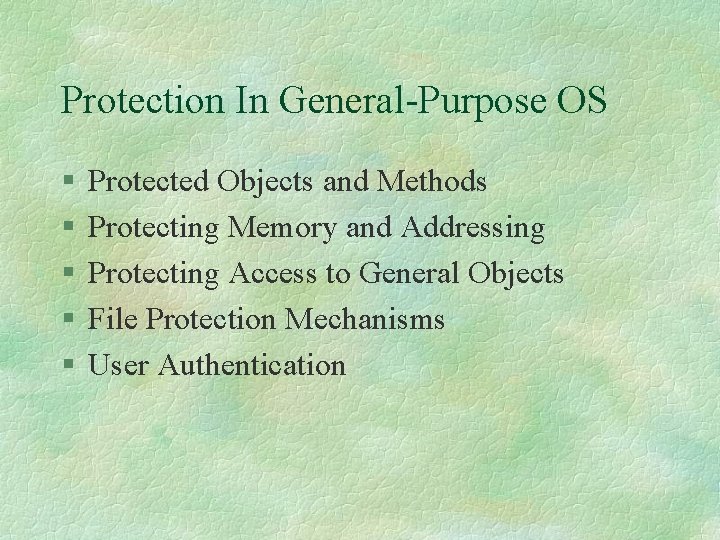 Protection In General-Purpose OS § § § Protected Objects and Methods Protecting Memory and