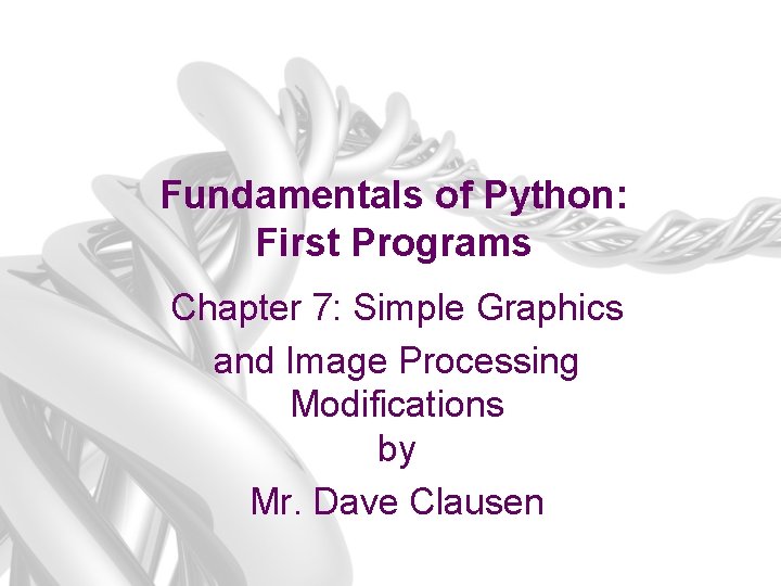 Fundamentals of Python: First Programs Chapter 7: Simple Graphics and Image Processing Modifications by
