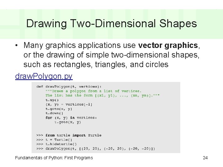 Drawing Two-Dimensional Shapes • Many graphics applications use vector graphics, or the drawing of