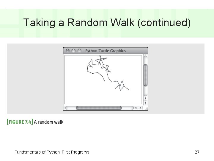 Taking a Random Walk (continued) Fundamentals of Python: First Programs 27 