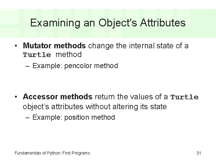 Examining an Object's Attributes • Mutator methods change the internal state of a Turtle