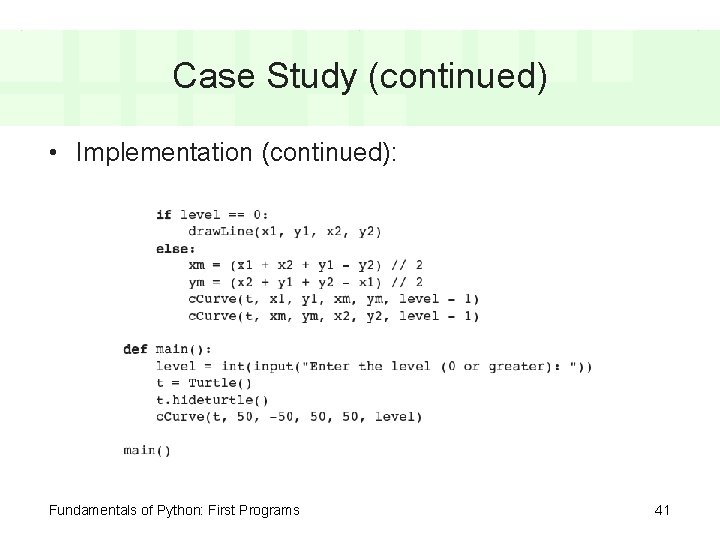 Case Study (continued) • Implementation (continued): Fundamentals of Python: First Programs 41 