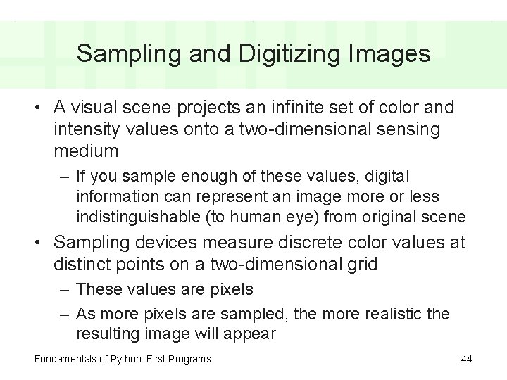 Sampling and Digitizing Images • A visual scene projects an infinite set of color