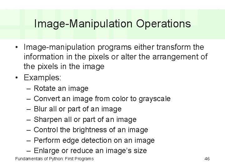 Image-Manipulation Operations • Image-manipulation programs either transform the information in the pixels or alter