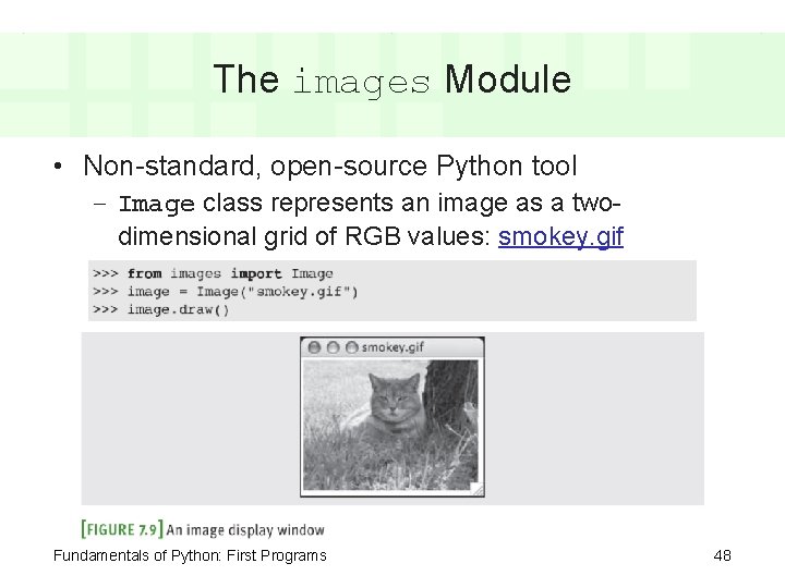 The images Module • Non-standard, open-source Python tool – Image class represents an image