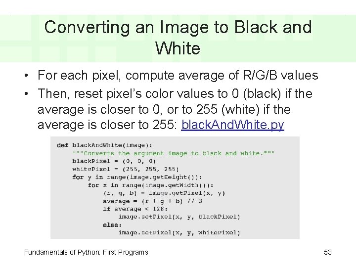 Converting an Image to Black and White • For each pixel, compute average of