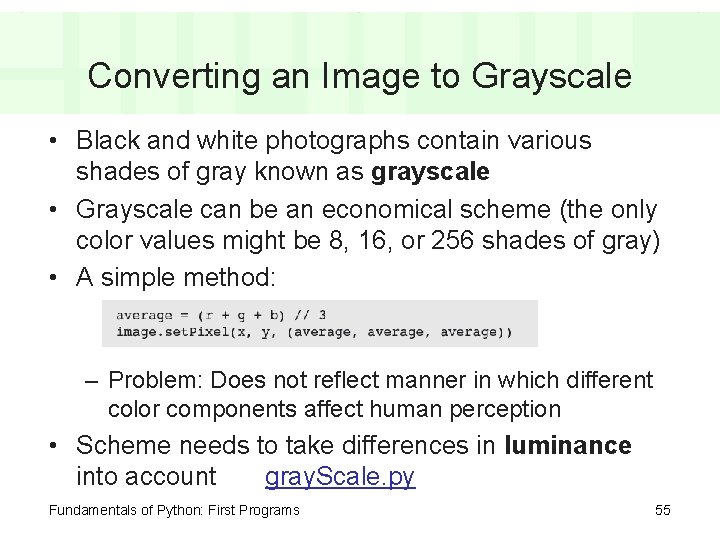 Converting an Image to Grayscale • Black and white photographs contain various shades of