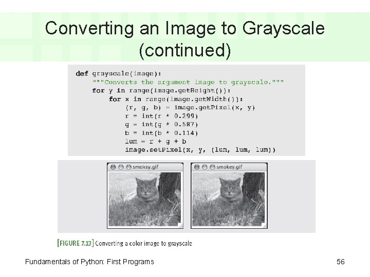 Converting an Image to Grayscale (continued) Fundamentals of Python: First Programs 56 