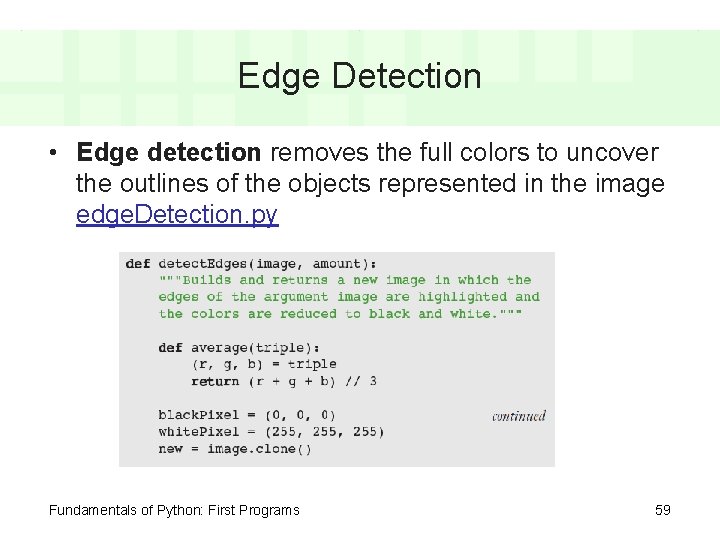 Edge Detection • Edge detection removes the full colors to uncover the outlines of