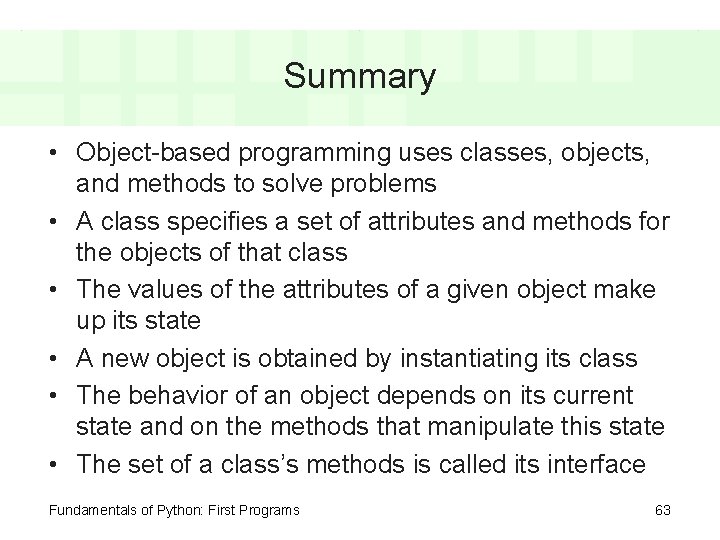 Summary • Object-based programming uses classes, objects, and methods to solve problems • A