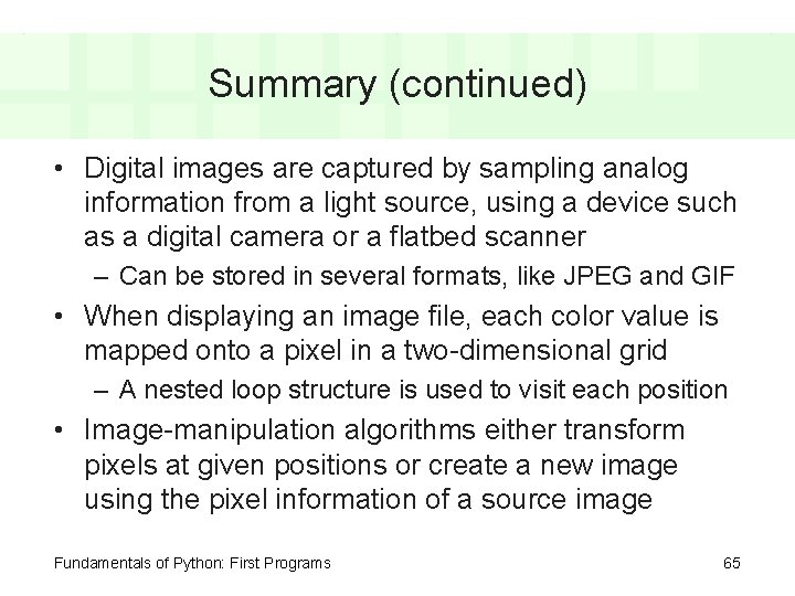 Summary (continued) • Digital images are captured by sampling analog information from a light