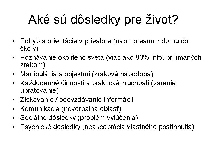 Aké sú dôsledky pre život? • Pohyb a orientácia v priestore (napr. presun z