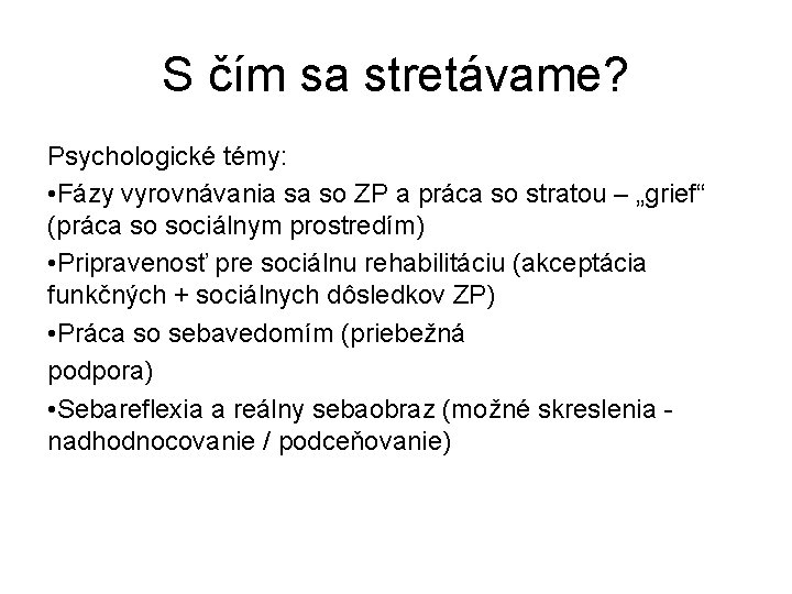 S čím sa stretávame? Psychologické témy: • Fázy vyrovnávania sa so ZP a práca