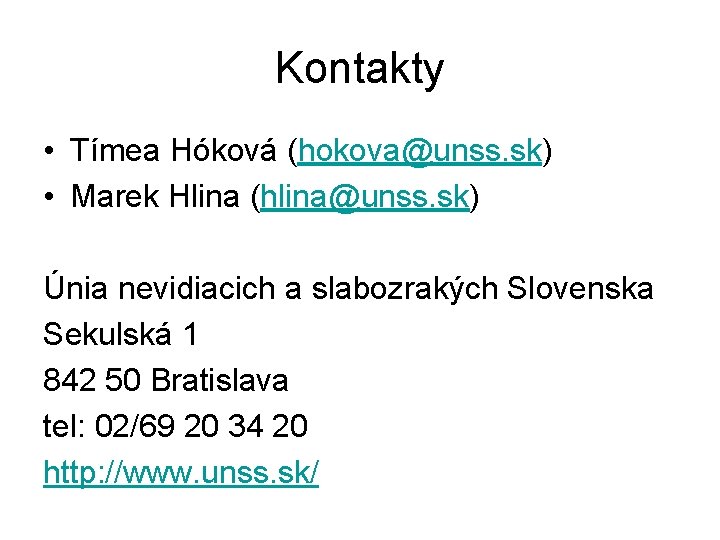 Kontakty • Tímea Hóková (hokova@unss. sk) • Marek Hlina (hlina@unss. sk) Únia nevidiacich a