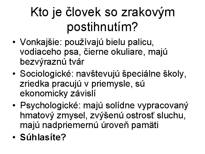 Kto je človek so zrakovým postihnutím? • Vonkajšie: používajú bielu palicu, vodiaceho psa, čierne