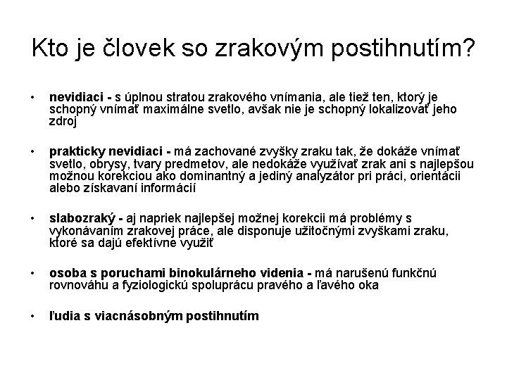 Kto je človek so zrakovým postihnutím? • nevidiaci - s úplnou stratou zrakového vnímania,