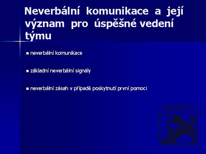 Neverbální komunikace a její význam pro úspěšné vedení týmu n neverbální komunikace n základní