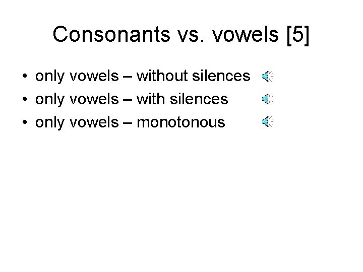 Consonants vs. vowels [5] • only vowels – without silences • only vowels –