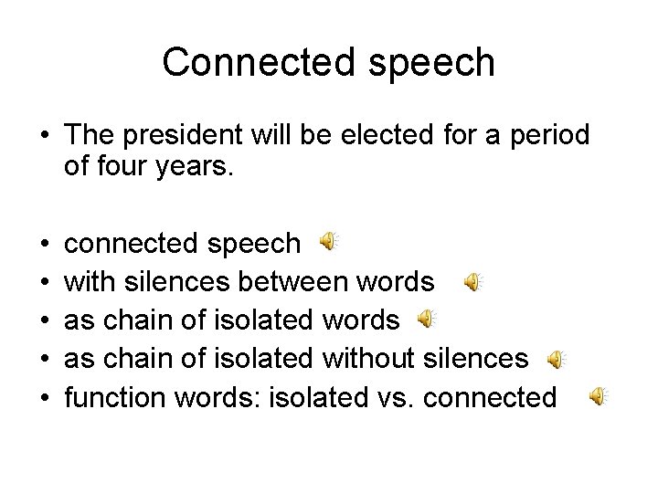 Connected speech • The president will be elected for a period of four years.