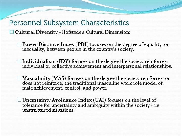 Personnel Subsystem Characteristics � Cultural Diversity –Hofstede’s Cultural Dimension: � Power Distance Index (PDI)