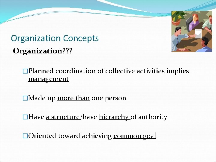 Organization Concepts Organization? ? ? �Planned coordination of collective activities implies management �Made up