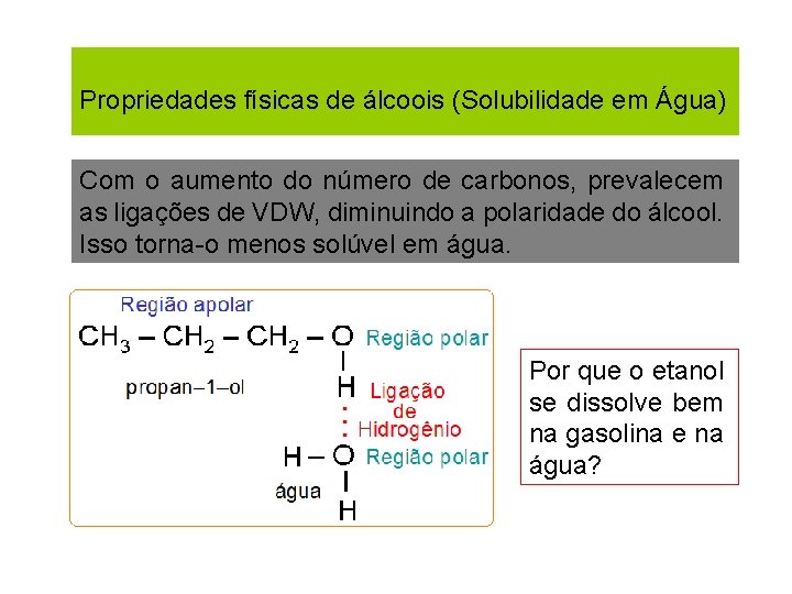 Propriedades físicas de álcoois (Solubilidade em Água) Com o aumento do número de carbonos, Propriedades físicas de álcoois (Solubilidade em Água) Com o aumento do número de carbonos,