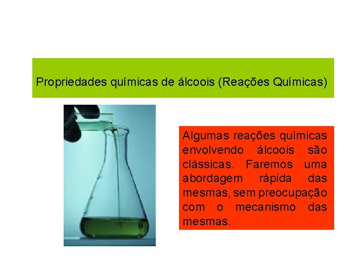 Propriedades químicas de álcoois (Reações Químicas) Algumas reações químicas envolvendo álcoois são clássicas. Faremos Propriedades químicas de álcoois (Reações Químicas) Algumas reações químicas envolvendo álcoois são clássicas. Faremos