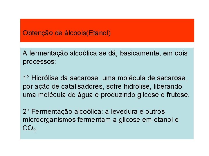 Obtenção de álcoois(Etanol) A fermentação alcoólica se dá, basicamente, em dois processos: 1° Hidrólise Obtenção de álcoois(Etanol) A fermentação alcoólica se dá, basicamente, em dois processos: 1° Hidrólise