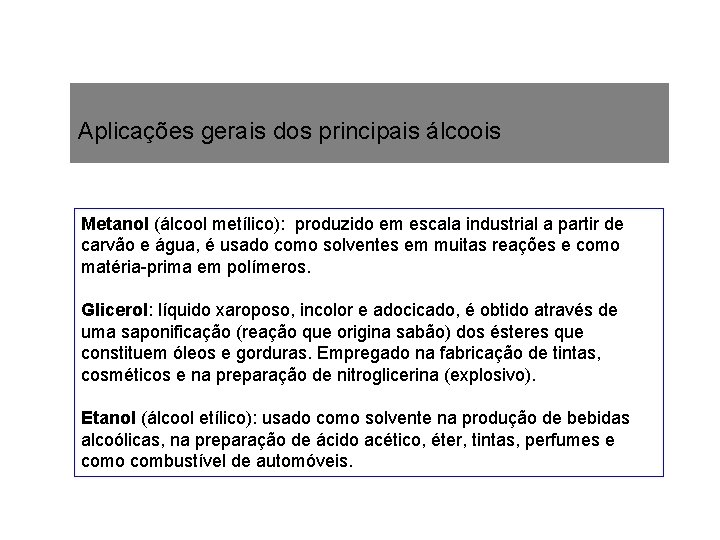 Aplicações gerais dos principais álcoois Metanol (álcool metílico): produzido em escala industrial a partir Aplicações gerais dos principais álcoois Metanol (álcool metílico): produzido em escala industrial a partir