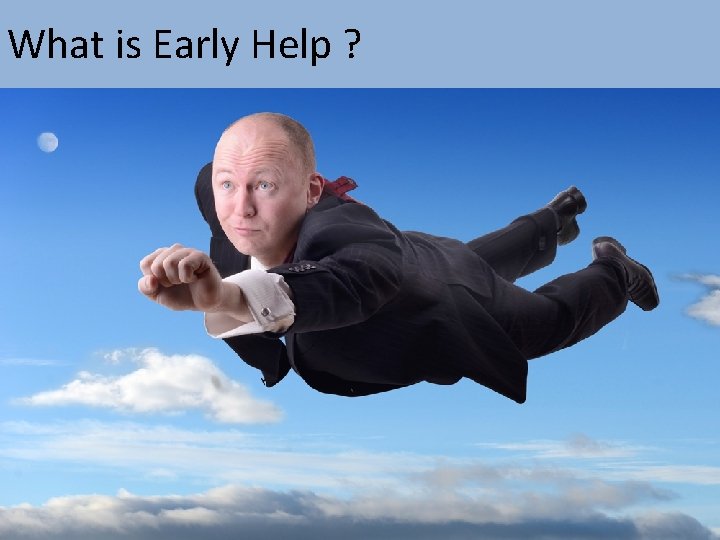 What is Early Help ? 
