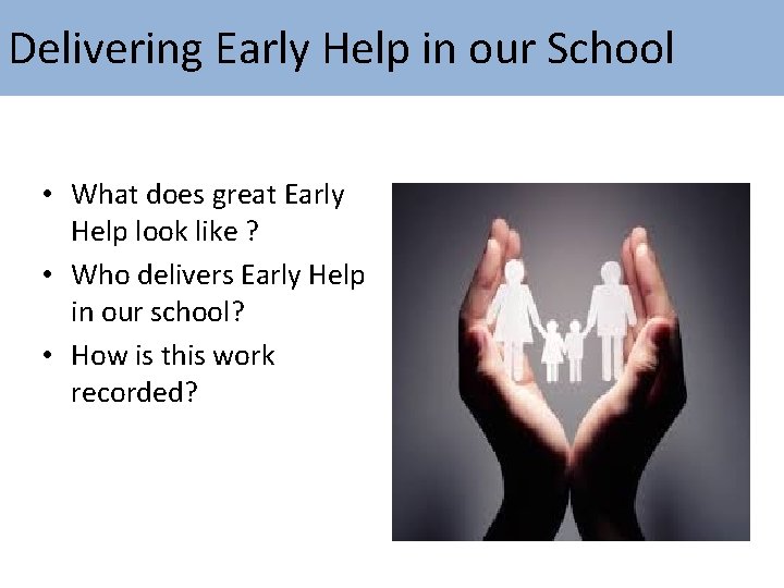 Delivering Early Help in our School • What does great Early Help look like