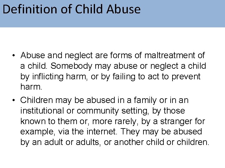 Definition of Child Abuse • Abuse and neglect are forms of maltreatment of a