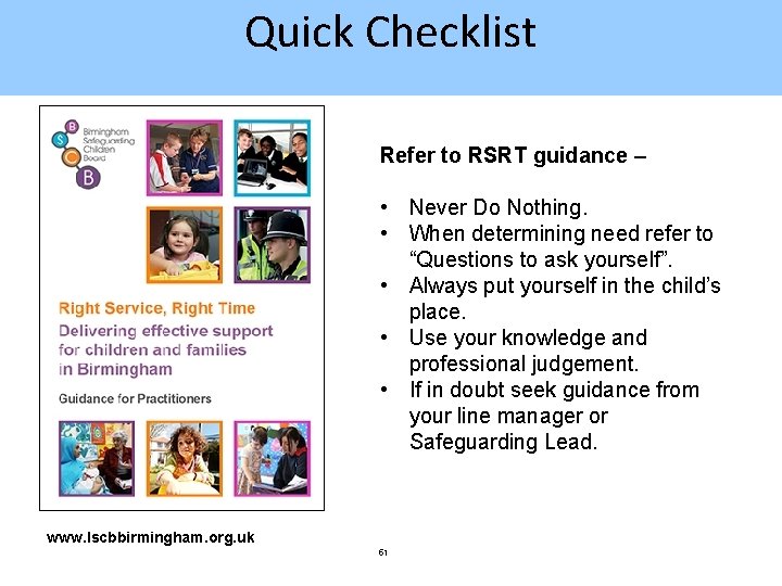 Quick Checklist Refer to RSRT guidance – • Never Do Nothing. • When determining