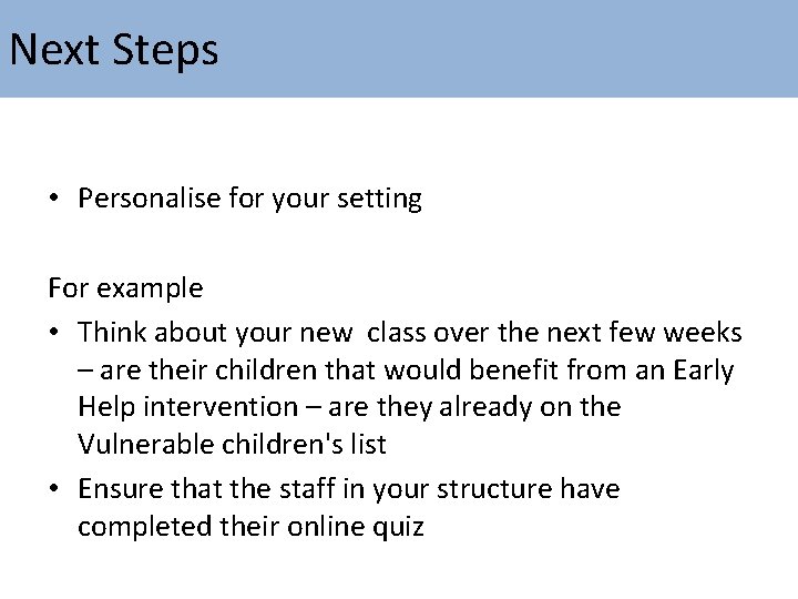 Next Steps • Personalise for your setting For example • Think about your new