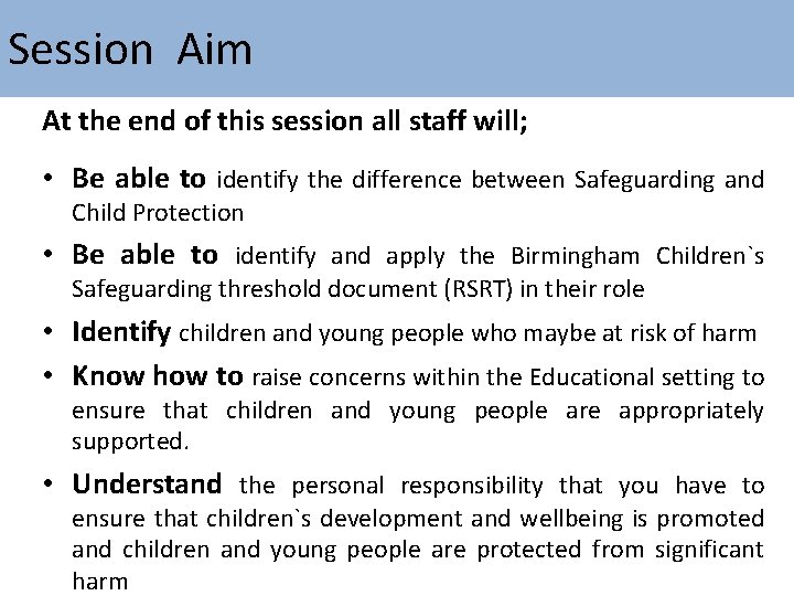 Session Aim At the end of this session all staff will; • Be able