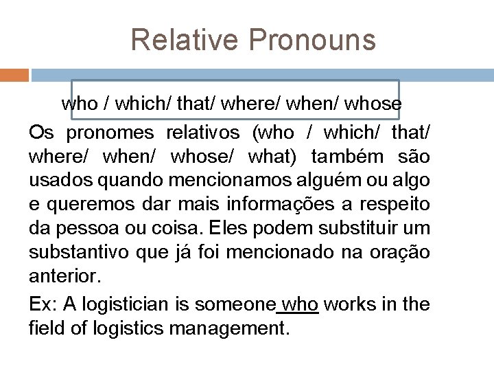 Relative Pronouns who / which/ that/ where/ when/ whose Os pronomes relativos (who /