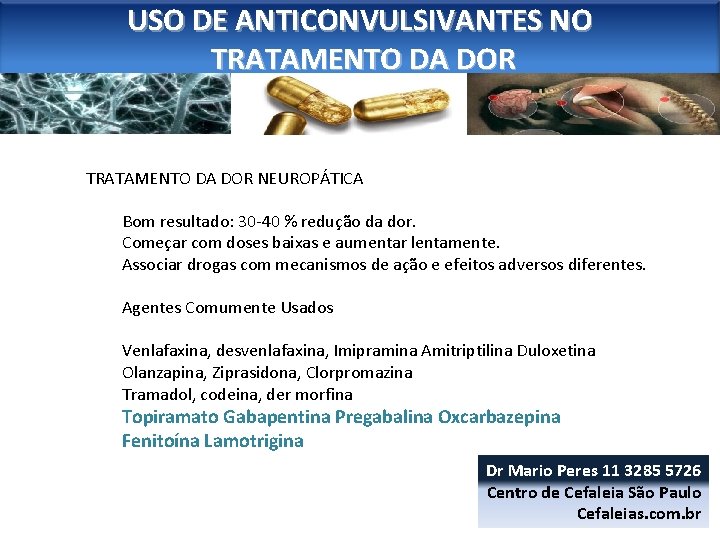 USO DE ANTICONVULSIVANTES NO TRATAMENTO DA DOR NEUROPÁTICA Bom resultado: 30 -40 % redução