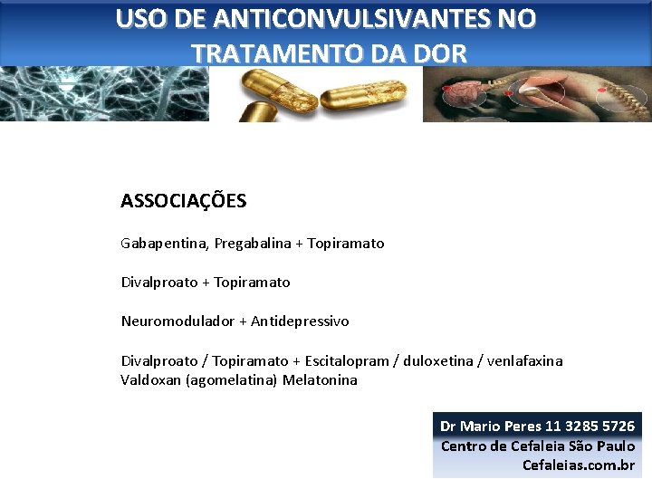 USO DE ANTICONVULSIVANTES NO TRATAMENTO DA DOR ASSOCIAÇÕES Gabapentina, Pregabalina + Topiramato Divalproato +